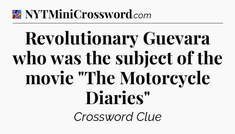 Revolutionary Guevara who was the subject of the movie 