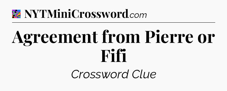 Agreement from Pierre or Fifi Crossword Clue