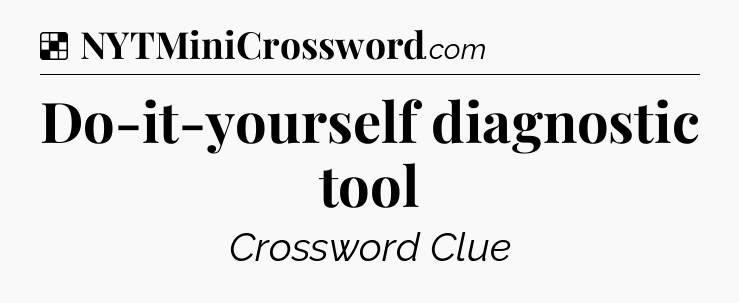 Solution: Do-it-yourself diagnostic tool - NYT Crossword