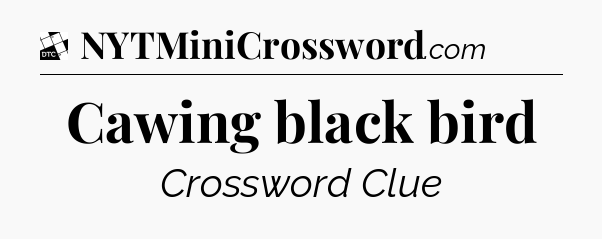 Cawing black bird - Daily Themed Classic Crossword