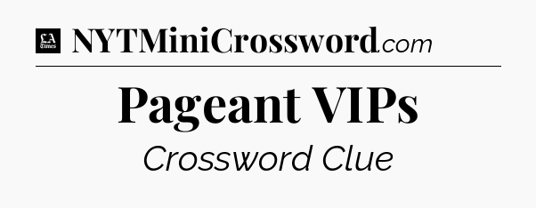 Pageant VIPs - LA Times Crossword