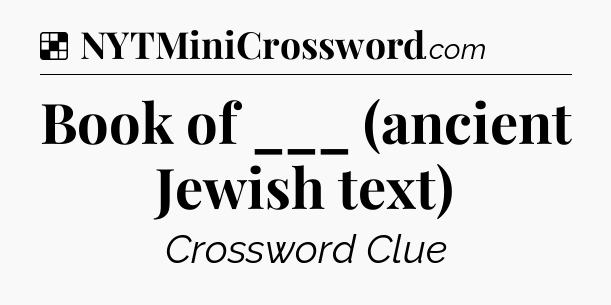 Solution: Book of ___ (ancient Jewish text) - NYT Crossword