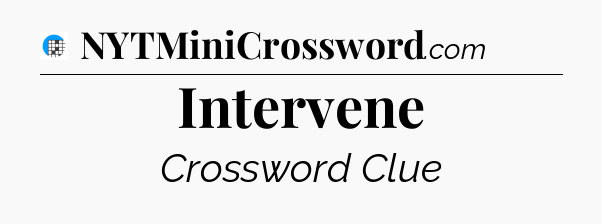 Intervene Crossword Clue