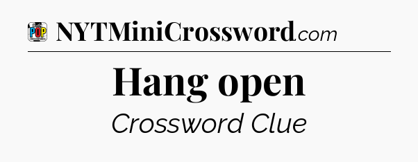 Hang open Crossword Clue