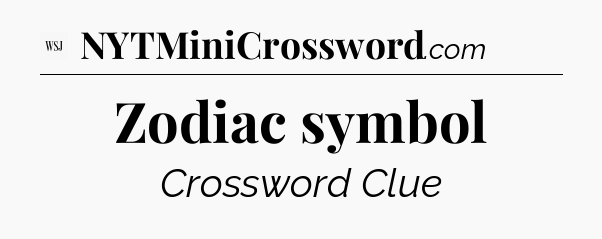 Zodiac symbol - WSJ Crossword