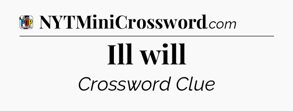 Ill will Crossword Clue