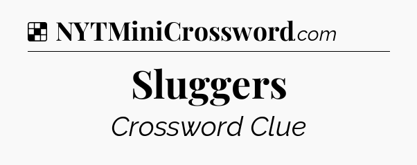 Solution: Sluggers - NYT Crossword