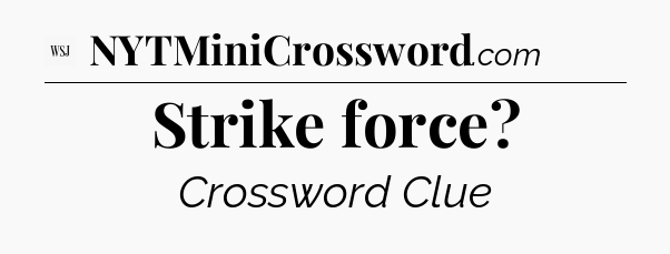 Strike force - WSJ Crossword