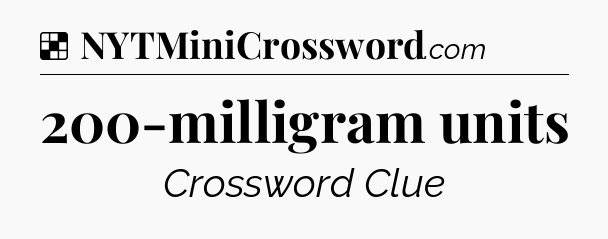 Solution: 200-milligram units - NYT Crossword
