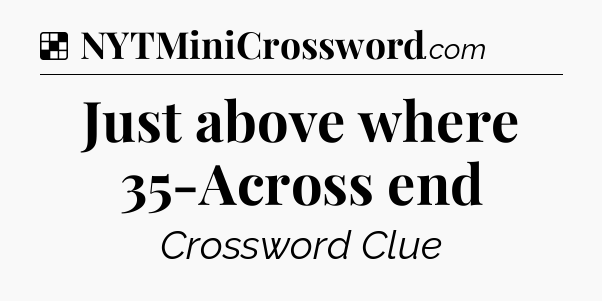 Solution: Just above where 35-Across end - NYT Crossword