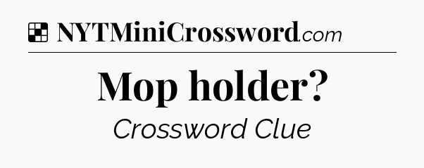 Solution: Mop holder - NYT Crossword