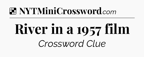 Solution: River in a 1957 film - NYT Crossword