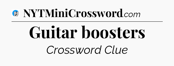 Guitar boosters Crossword Clue