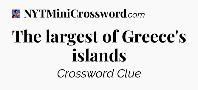 The largest of Greece's islands Crossword Clue