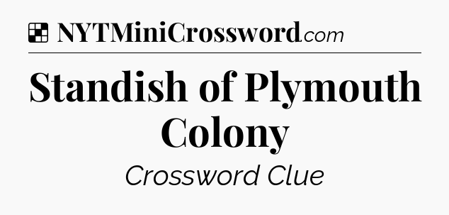 Solution: Standish of Plymouth Colony - NYT Crossword