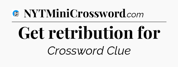 Get retribution for Crossword Clue