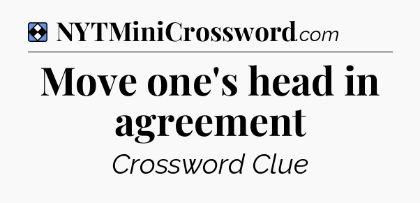 Solution: Move one's head in agreement - NYT Mini Crossword