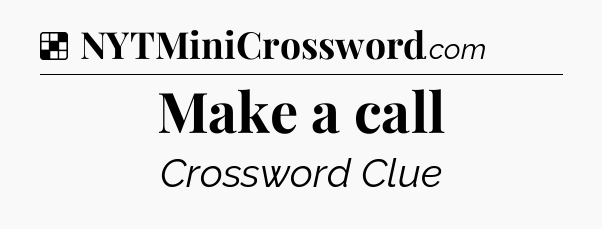 Solution: Make a call - NYT Crossword