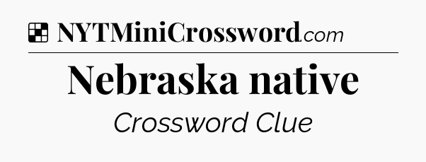 Solution: Nebraska native - NYT Crossword