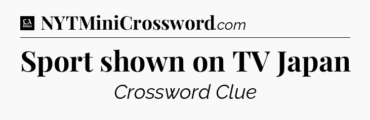 Sport shown on TV Japan - LA Times Crossword