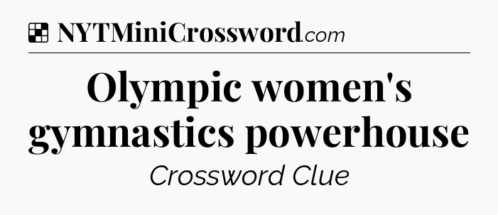 Solution: Olympic women's gymnastics powerhouse - NYT Crossword