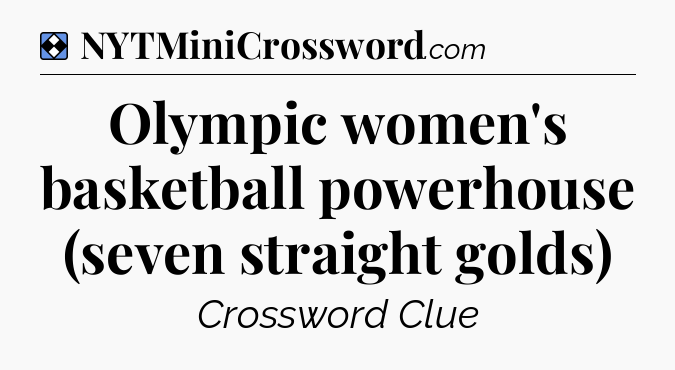 Solution: Olympic women's basketball powerhouse (seven straight golds) - NYT Mini Crossword