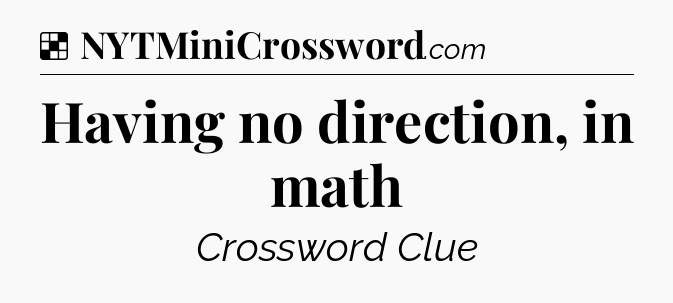 Solution: Having no direction, in math - NYT Crossword
