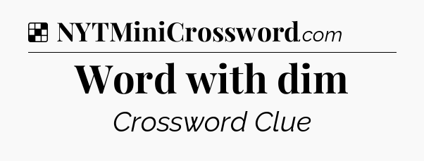 Solution: Word with dim - NYT Crossword