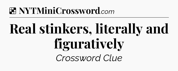 Solution: Real stinkers, literally and figuratively - NYT Crossword