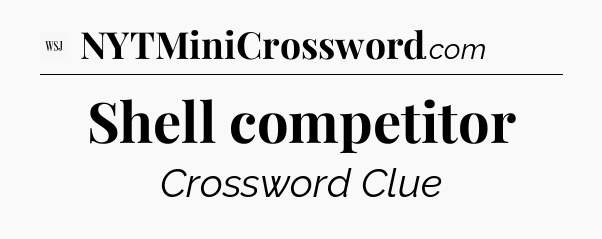 Shell competitor - WSJ Crossword