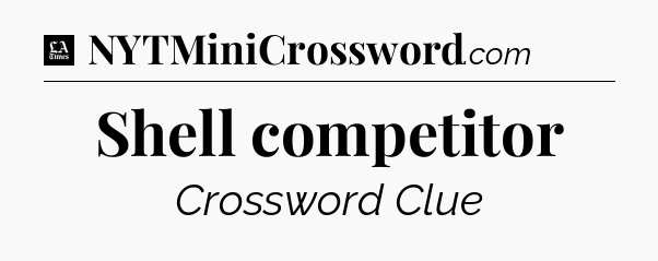 Shell competitor - LA Times Crossword