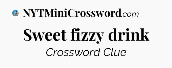 Sweet fizzy drink Crossword Clue