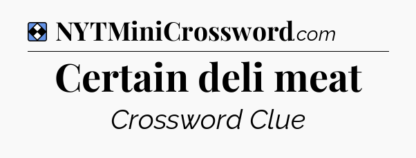 Solution: Certain deli meat - NYT Mini Crossword