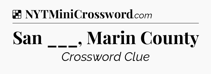 Solution: San ___, Marin County - NYT Crossword