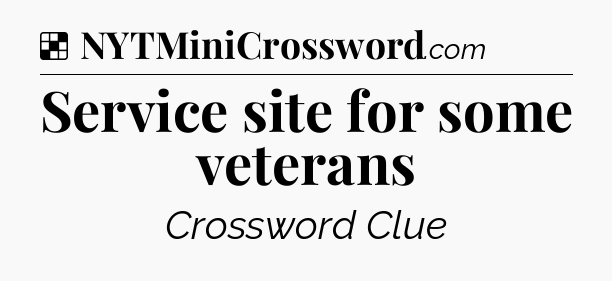 Solution: Service site for some veterans - NYT Crossword