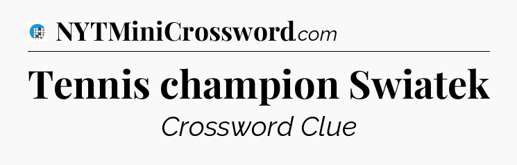 Tennis champion Swiatek Crossword Clue