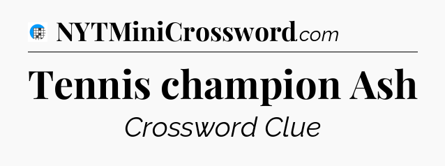 Tennis champion Ash Crossword Clue