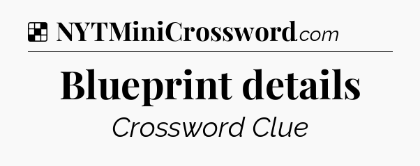 Solution: Blueprint details - NYT Crossword