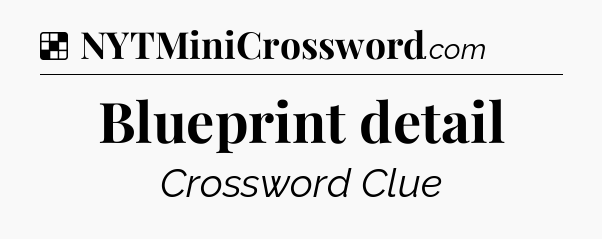 Solution: Blueprint detail - NYT Crossword