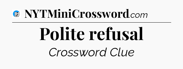 Polite refusal Crossword Clue