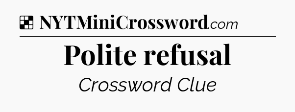 Polite refusal NYT Crossword