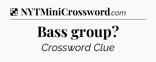 Solution: Bass group - NYT Crossword