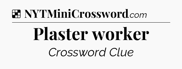 Solution: Plaster worker - NYT Crossword