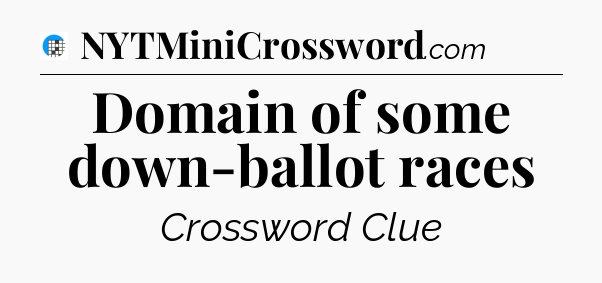 Domain of some down-ballot races Crossword Clue