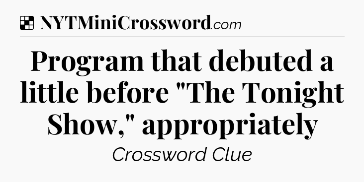 Solution: Program that debuted a little before 