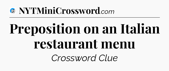 Preposition on an Italian restaurant menu Crossword Clue