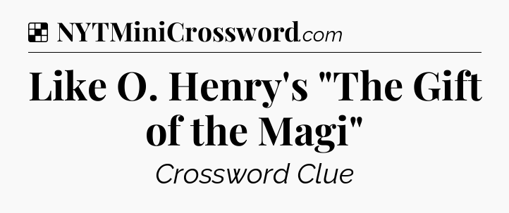 Solution: Like O. Henry's 