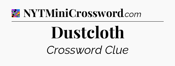 Dustcloth Crossword Clue