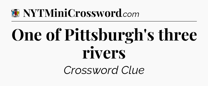 One of Pittsburgh's three rivers Crossword Clue