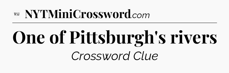 One of Pittsburgh's rivers - WSJ Crossword